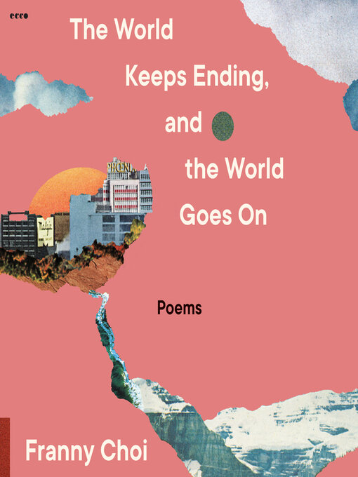Title details for The World Keeps Ending, and the World Goes On by Franny Choi - Wait list